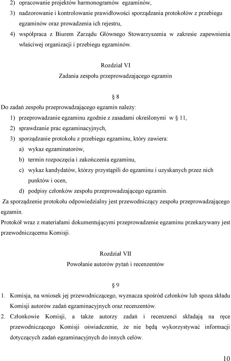 Rozdział VI Zadania zespołu przeprowadzającego egzamin 8 Do zadań zespołu przeprowadzającego egzamin należy: 1) przeprowadzanie egzaminu zgodnie z zasadami określonymi w 11, 2) sprawdzanie prac