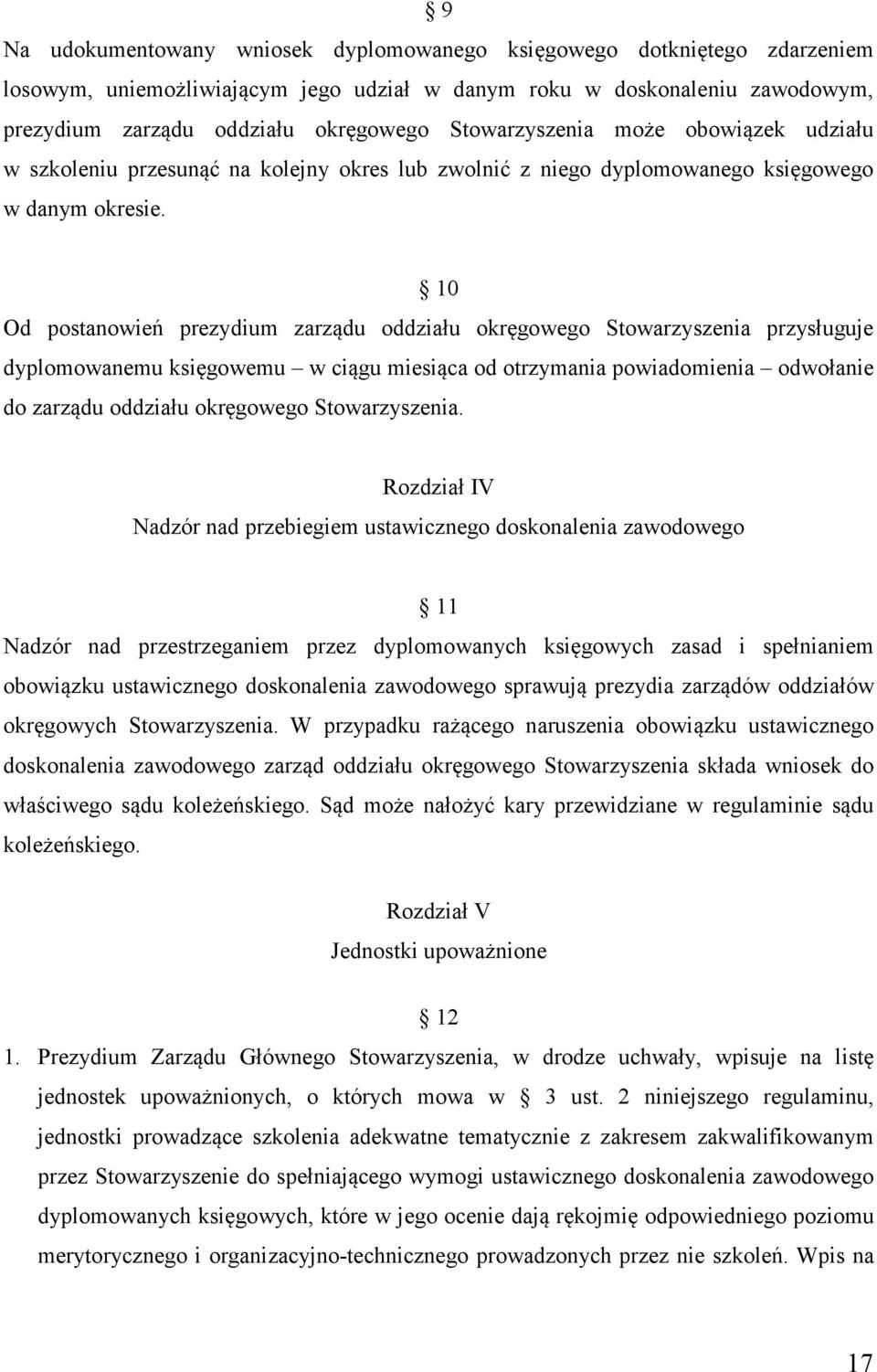 10 Od postanowień prezydium zarządu oddziału okręgowego Stowarzyszenia przysługuje dyplomowanemu księgowemu w ciągu miesiąca od otrzymania powiadomienia odwołanie do zarządu oddziału okręgowego