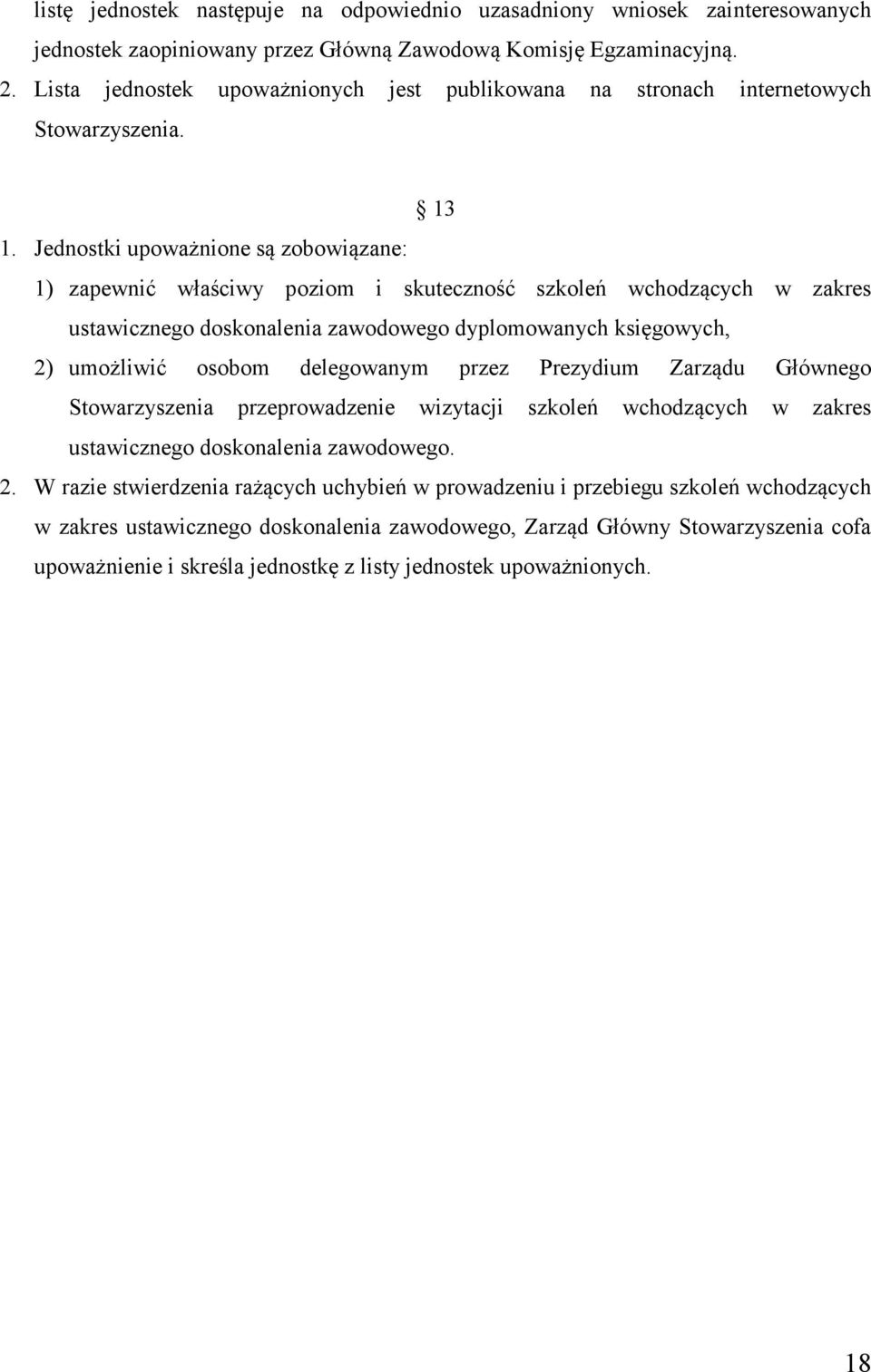 Jednostki upoważnione są zobowiązane: 1) zapewnić właściwy poziom i skuteczność szkoleń wchodzących w zakres ustawicznego doskonalenia zawodowego dyplomowanych księgowych, 2) umożliwić osobom