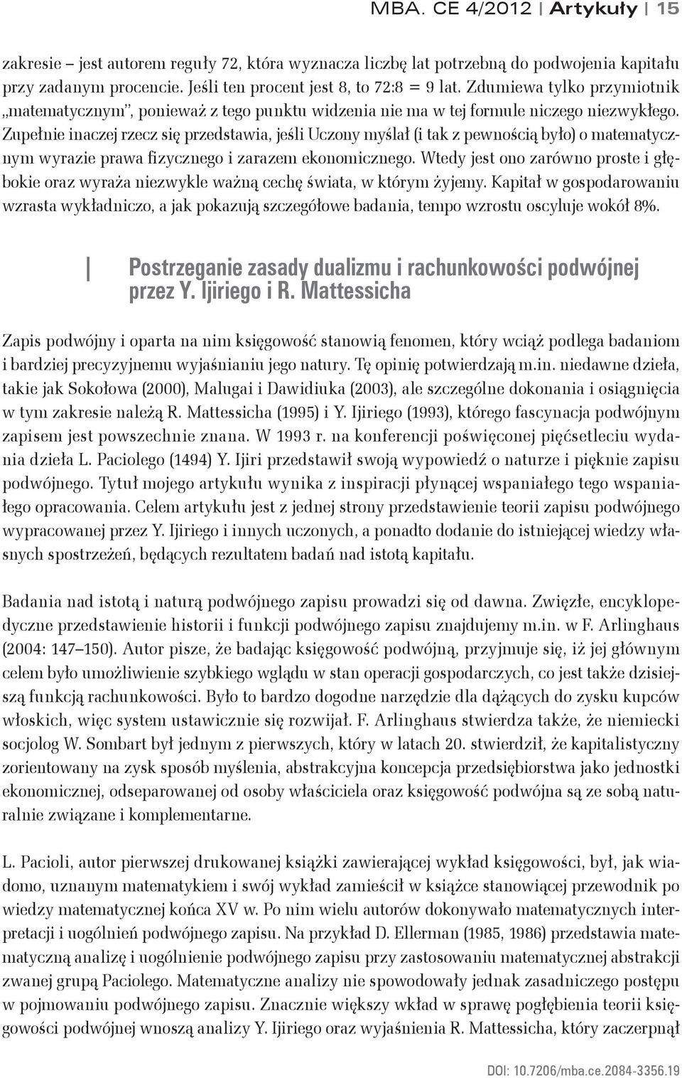 Zupełnie inaczej rzecz się przedstawia, jeśli Uczony myślał (i tak z pewnością było) o matematycznym wyrazie prawa fizycznego i zarazem ekonomicznego.