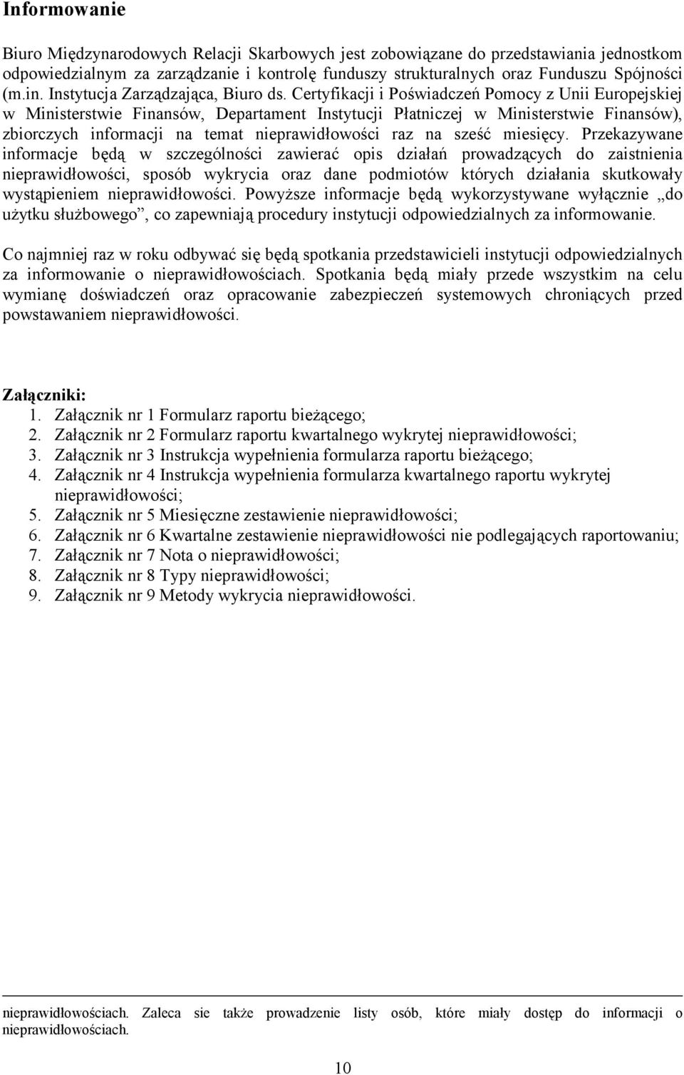 Certyfikacji i Po$wiadcze1 Pomocy z Unii Europejskiej w Ministerstwie Finansów, Departament Instytucji P#atniczej w Ministerstwie Finansów), zbiorczych informacji na temat nieprawid#owo$ci raz na