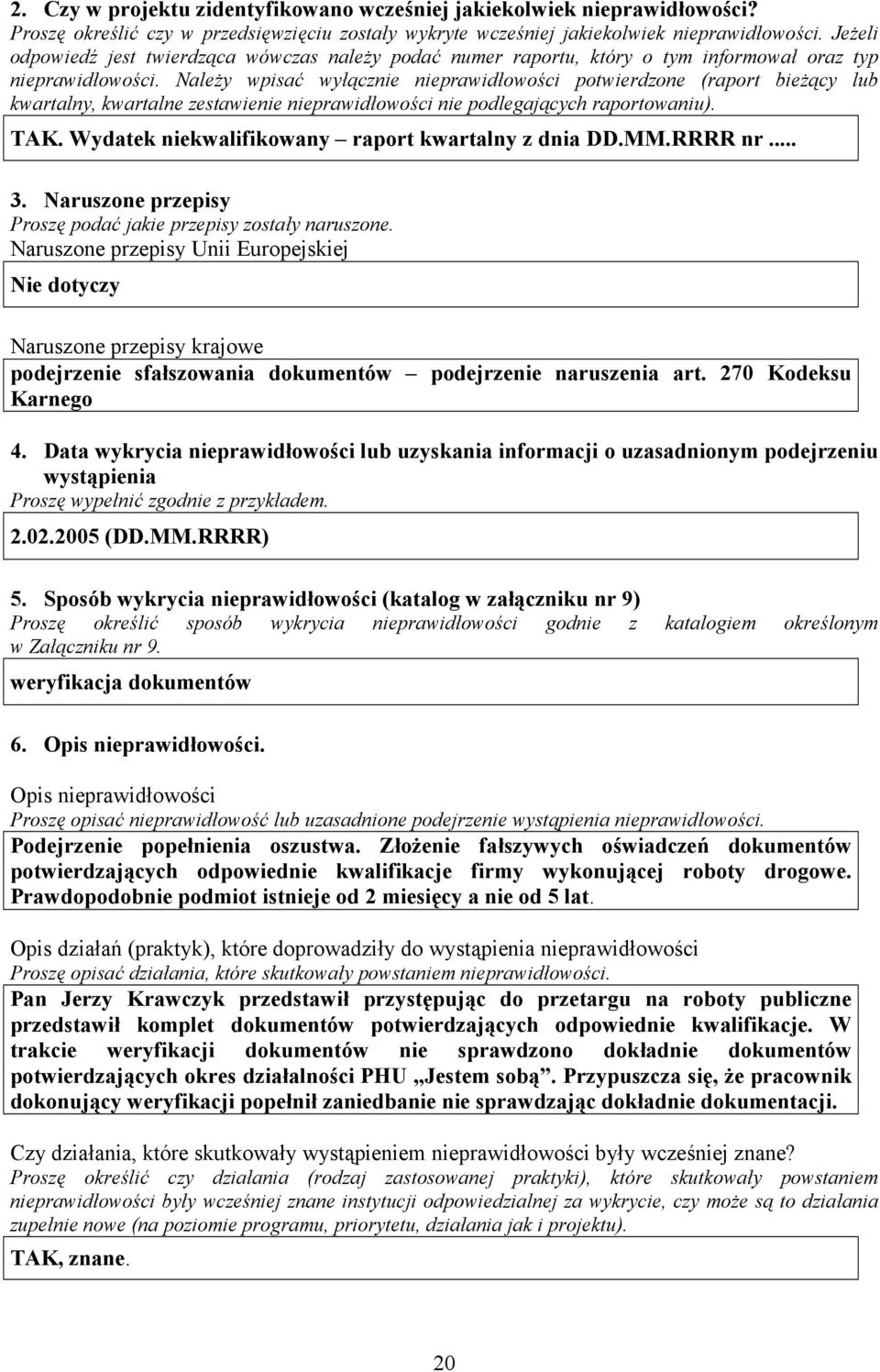 Naley wpisa" wy cznie nieprawid owoci potwierdzone (raport biecy lub kwartalny, kwartalne zestawienie nieprawid owoci nie podlegajcych raportowaniu). TAK.