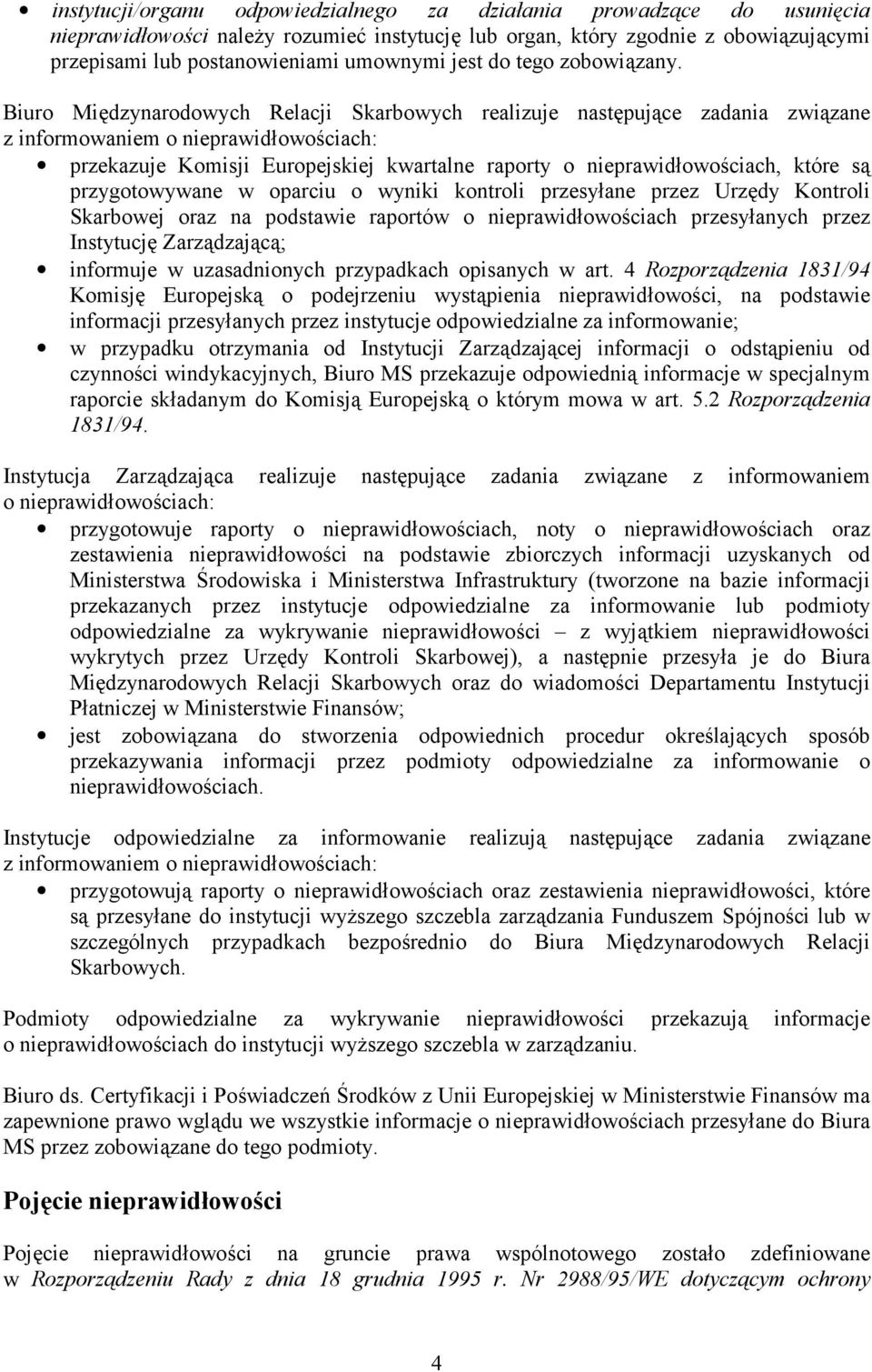 Biuro Midzynarodowych Relacji Skarbowych realizuje nastpuj/ce zadania zwi/zane z informowaniem o nieprawid#owo$ciach: przekazuje Komisji Europejskiej kwartalne raporty o nieprawid#owo$ciach, które s/