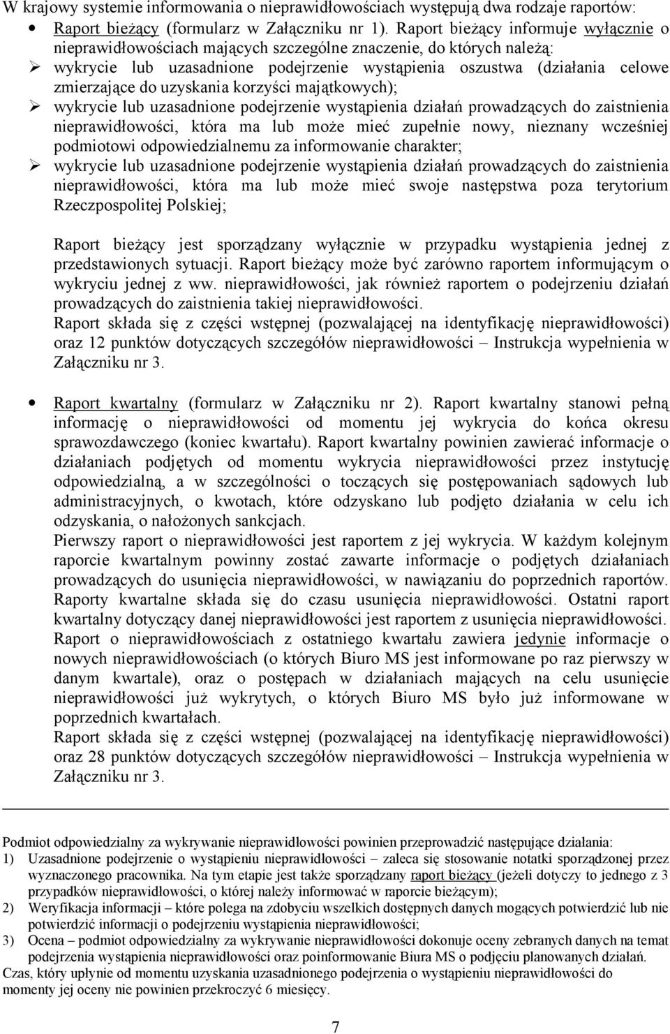 uzyskania korzy$ci maj/tkowych); wykrycie lub uzasadnione podejrzenie wyst/pienia dzia#a1 prowadz/cych do zaistnienia nieprawid#owo$ci, która ma lub mo=e miea zupe#nie nowy, nieznany wcze$niej