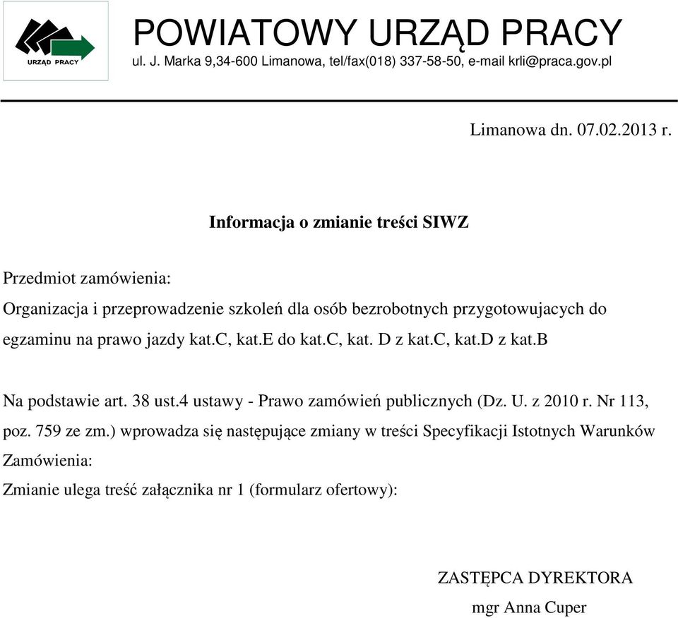 jazdy kat.c, kat.e do kat.c, kat. D z kat.c, kat.d z kat.b Na podstawie art. 38 ust.4 ustawy - Prawo zamówień publicznych (Dz. U. z 2010 r. Nr 113, poz.