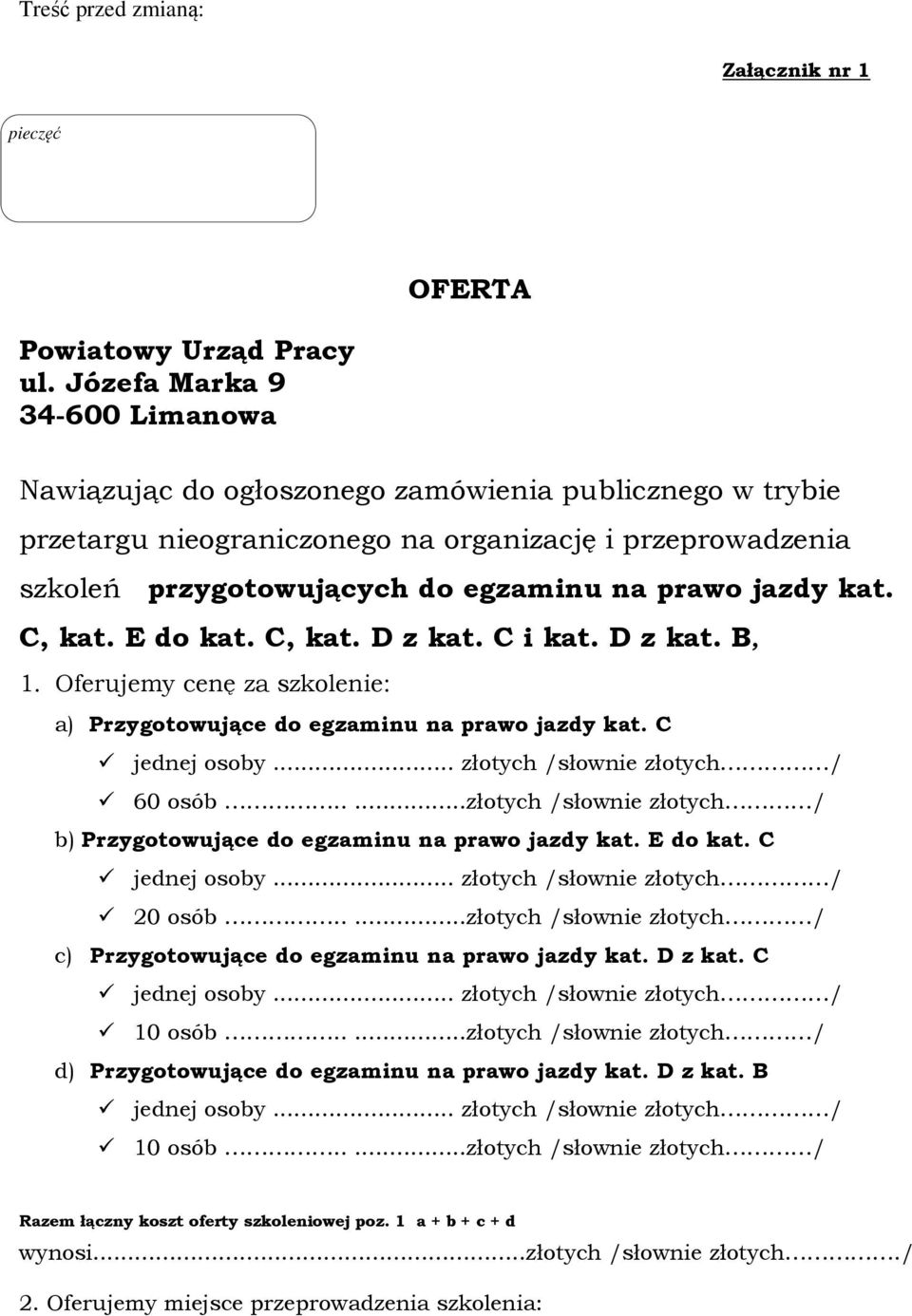 jazdy kat. C, kat. E do kat. C, kat. D z kat. C i kat. D z kat. B, 1. Oferujemy cenę za szkolenie: a) Przygotowujące do egzaminu na prawo jazdy kat. C 60 osób.