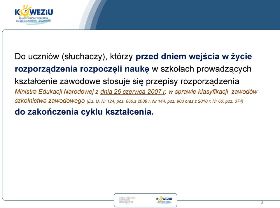 Narodowej z dnia 26 czerwca 2007 r. w sprawie klasyfikacji zawodów szkolnictwa zawodowego (Dz. U.