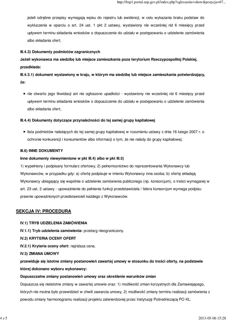 3) Dokumenty podmiotów zagranicznych JeŜeli wykonawca ma siedzibę lub miejsce zamieszkania poza terytorium Rzeczypospolitej Polskiej, przedkłada: III.4.3.1) dokument wystawiony w kraju, w którym ma