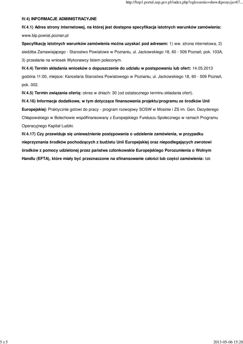 103A, 3) przesłanie na wniosek Wykonawcy listem poleconym. IV.4.4) Termin składania wniosków o dopuszczenie do udziału w postępowaniu lub ofert: 14.05.