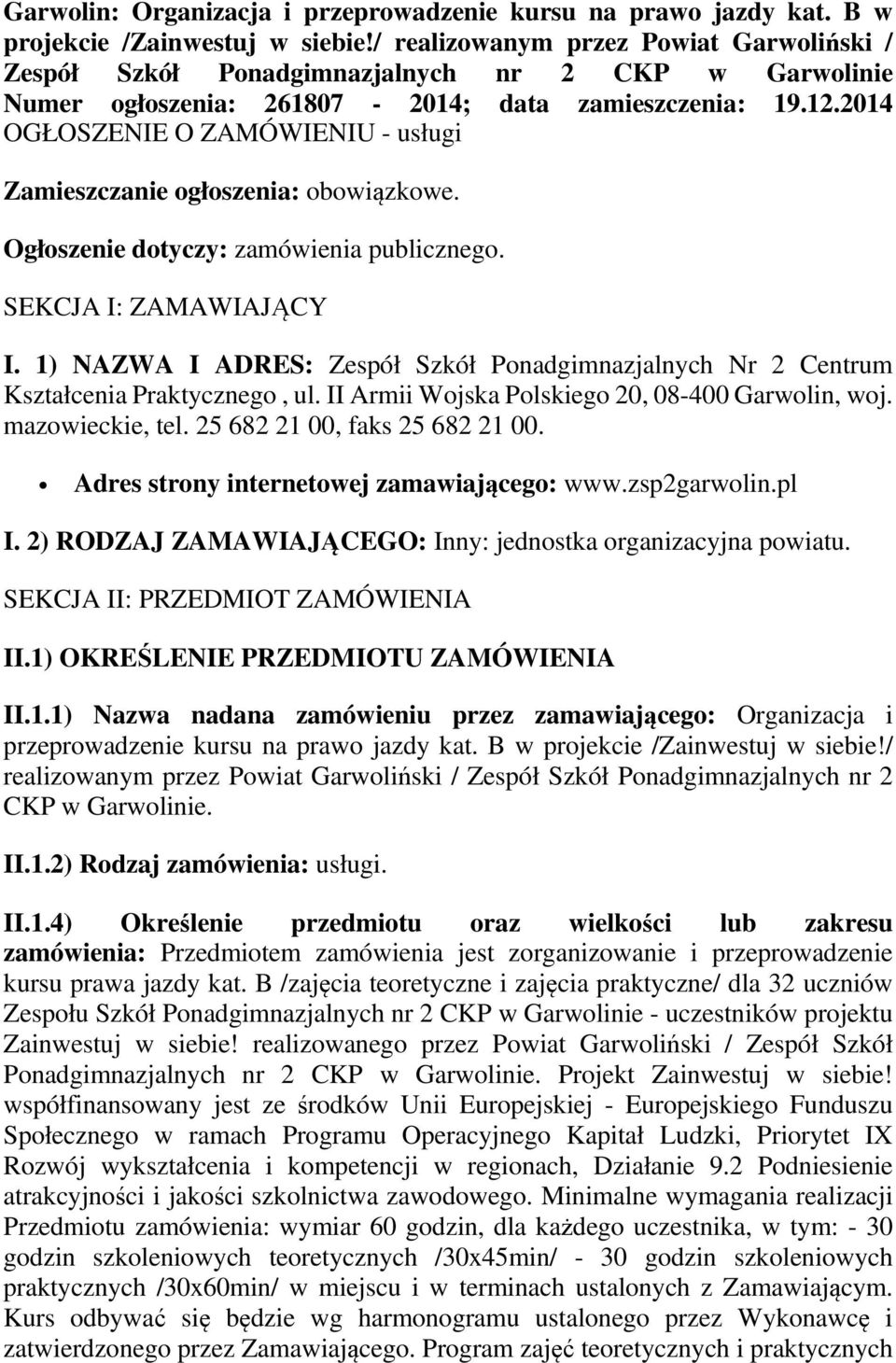 2014 OGŁOSZENIE O ZAMÓWIENIU - usługi Zamieszczanie ogłoszenia: obowiązkowe. Ogłoszenie dotyczy: zamówienia publicznego. SEKCJA I: ZAMAWIAJĄCY I.