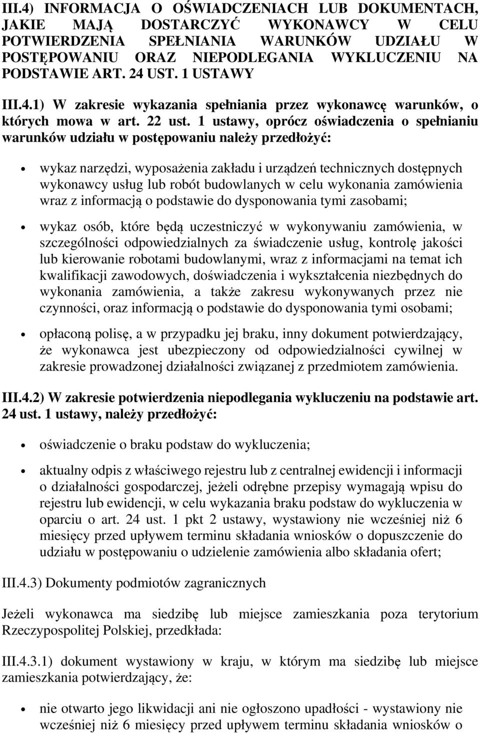 1 ustawy, oprócz oświadczenia o spełnianiu warunków udziału w postępowaniu należy przedłożyć: wykaz narzędzi, wyposażenia zakładu i urządzeń technicznych dostępnych wykonawcy usług lub robót