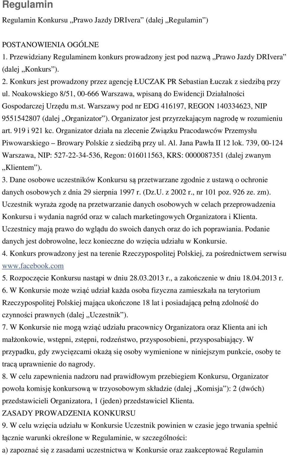 Organizator jest przyrzekającym nagrodę w rozumieniu art. 919 i 921 kc. Organizator działa na zlecenie Związku Pracodawców Przemysłu Piwowarskiego Browary Polskie z siedzibą przy ul. Al.