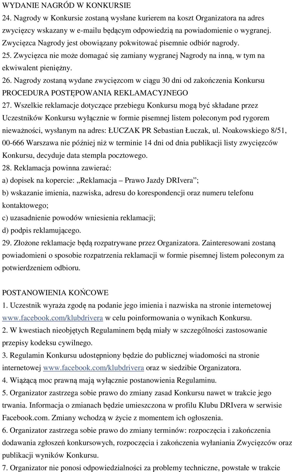 Nagrody zostaną wydane zwycięzcom w ciągu 30 dni od zakończenia Konkursu PROCEDURA POSTĘPOWANIA REKLAMACYJNEGO 27.