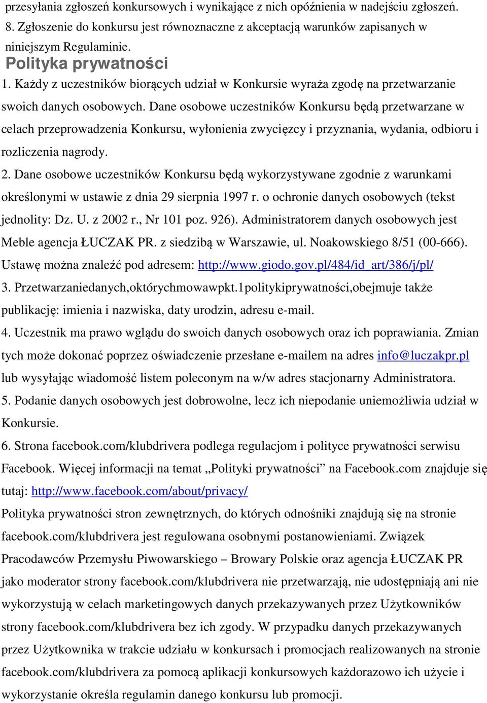 Dane osobowe uczestników Konkursu będą przetwarzane w celach przeprowadzenia Konkursu, wyłonienia zwycięzcy i przyznania, wydania, odbioru i rozliczenia nagrody. 2.