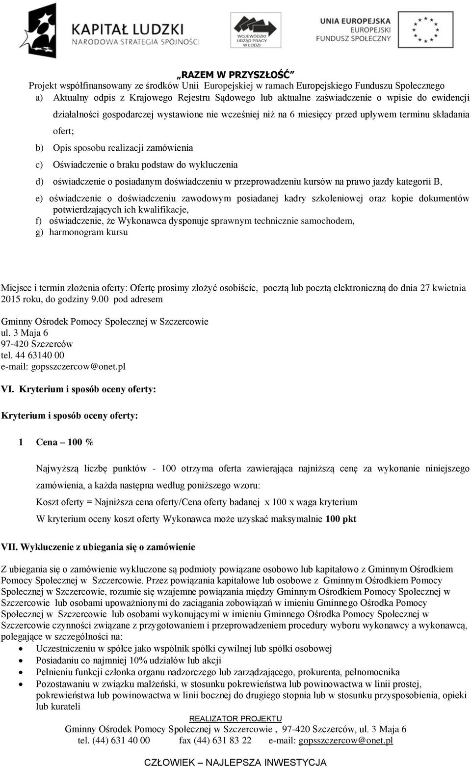 oświadczenie o doświadczeniu zawodowym posiadanej kadry szkoleniowej oraz kopie dokumentów potwierdzających ich kwalifikacje, f) oświadczenie, że Wykonawca dysponuje sprawnym technicznie samochodem,