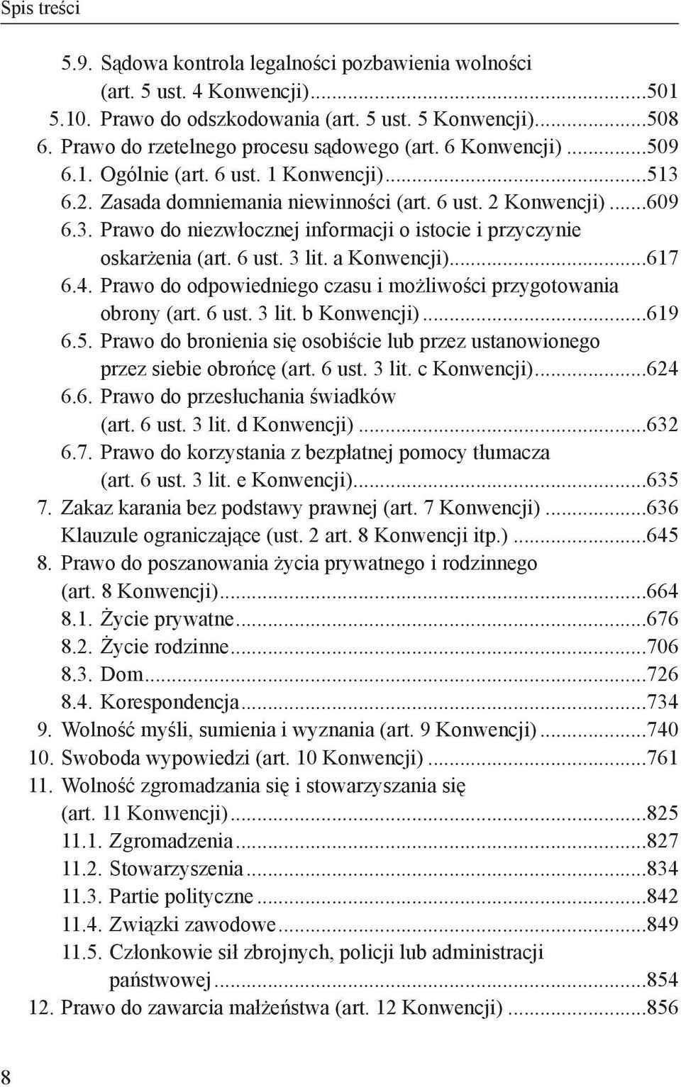 oskarżenia (art. 6 ust. 3 lit. a Konwencji)...617 6.4. Prawo do odpowiedniego czasu i możliwości przygotowania obrony (art. 6 ust. 3 lit. b Konwencji)...619 6.5.