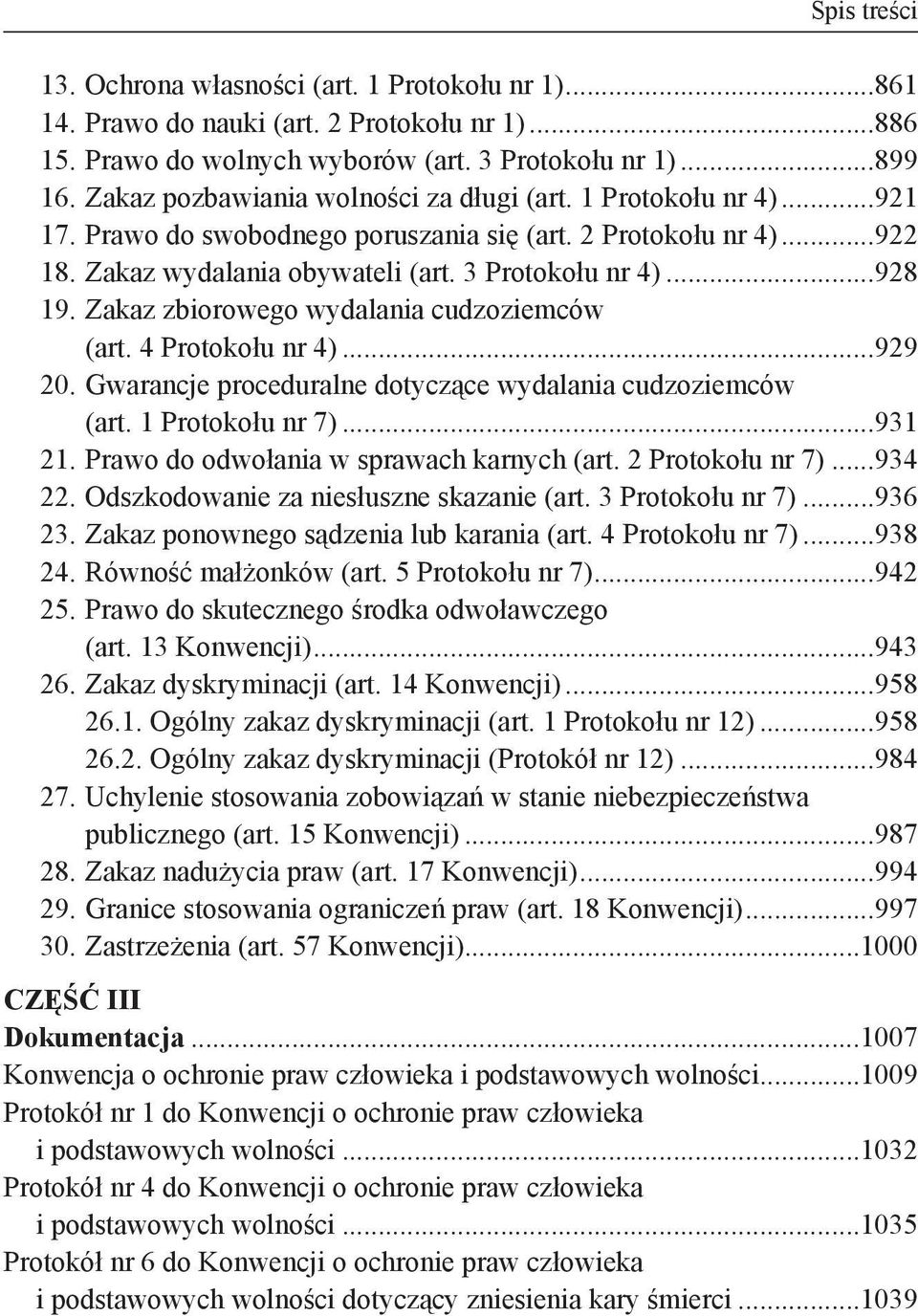 Zakaz zbiorowego wydalania cudzoziemców. (art. 4 Protokołu nr 4)...929 20. Gwarancje proceduralne dotyczące wydalania cudzoziemców. (art. 1 Protokołu nr 7)...931 21.