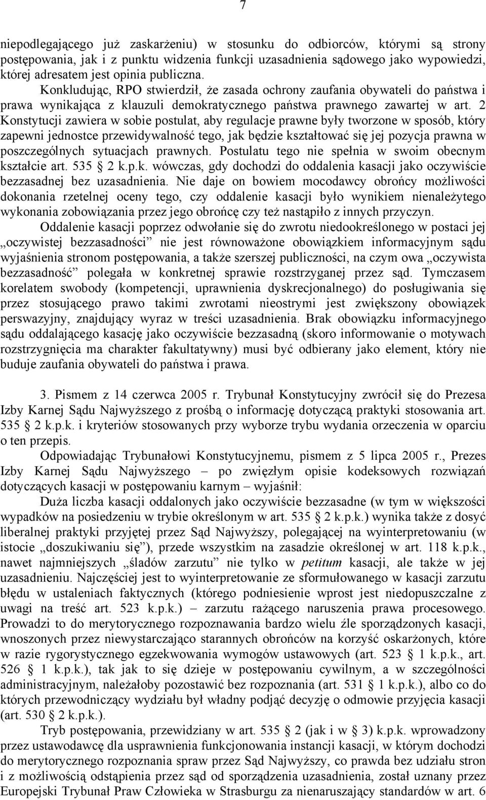 2 Konstytucji zawiera w sobie postulat, aby regulacje prawne były tworzone w sposób, który zapewni jednostce przewidywalność tego, jak będzie kształtować się jej pozycja prawna w poszczególnych