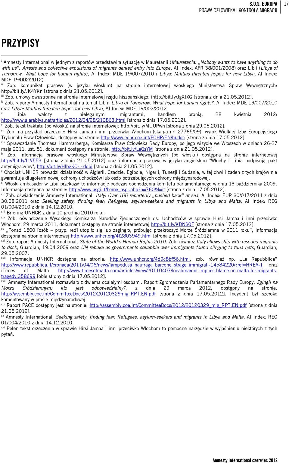 , AI Index: MDE 19/007/2010 i Libya: Militias threaten hopes for new Libya, AI Index: MDE 19/002/2012). ii Zob.