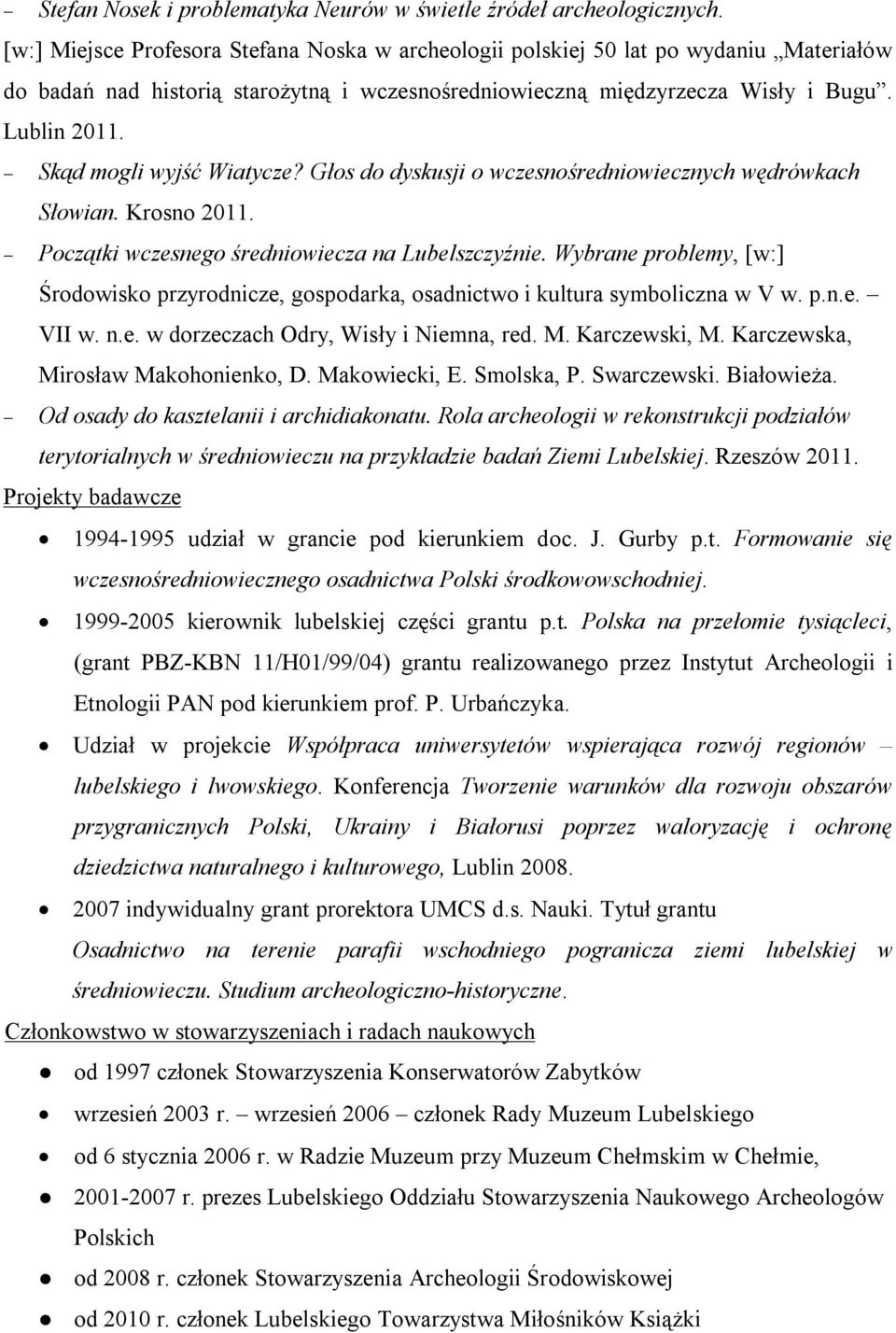 Skąd mogli wyjść Wiatycze? Głos do dyskusji o wczesnośredniowiecznych wędrówkach Słowian. Krosno 2011. Początki wczesnego średniowiecza na Lubelszczyźnie.