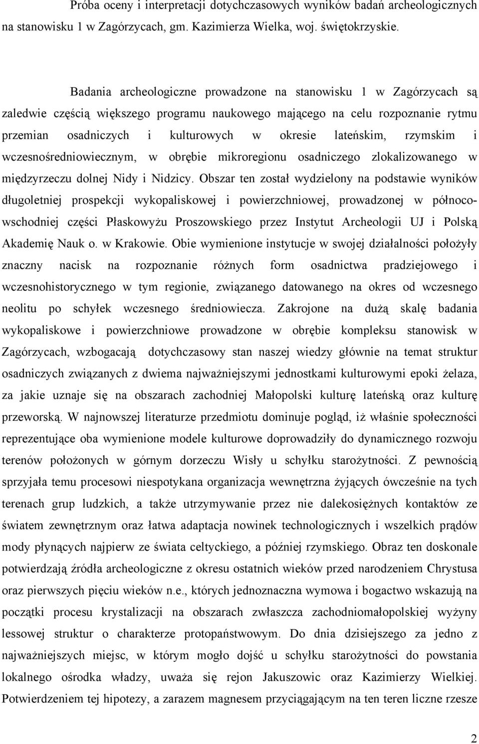 lateńskim, rzymskim i wczesnośredniowiecznym, w obrębie mikroregionu osadniczego zlokalizowanego w międzyrzeczu dolnej Nidy i Nidzicy.