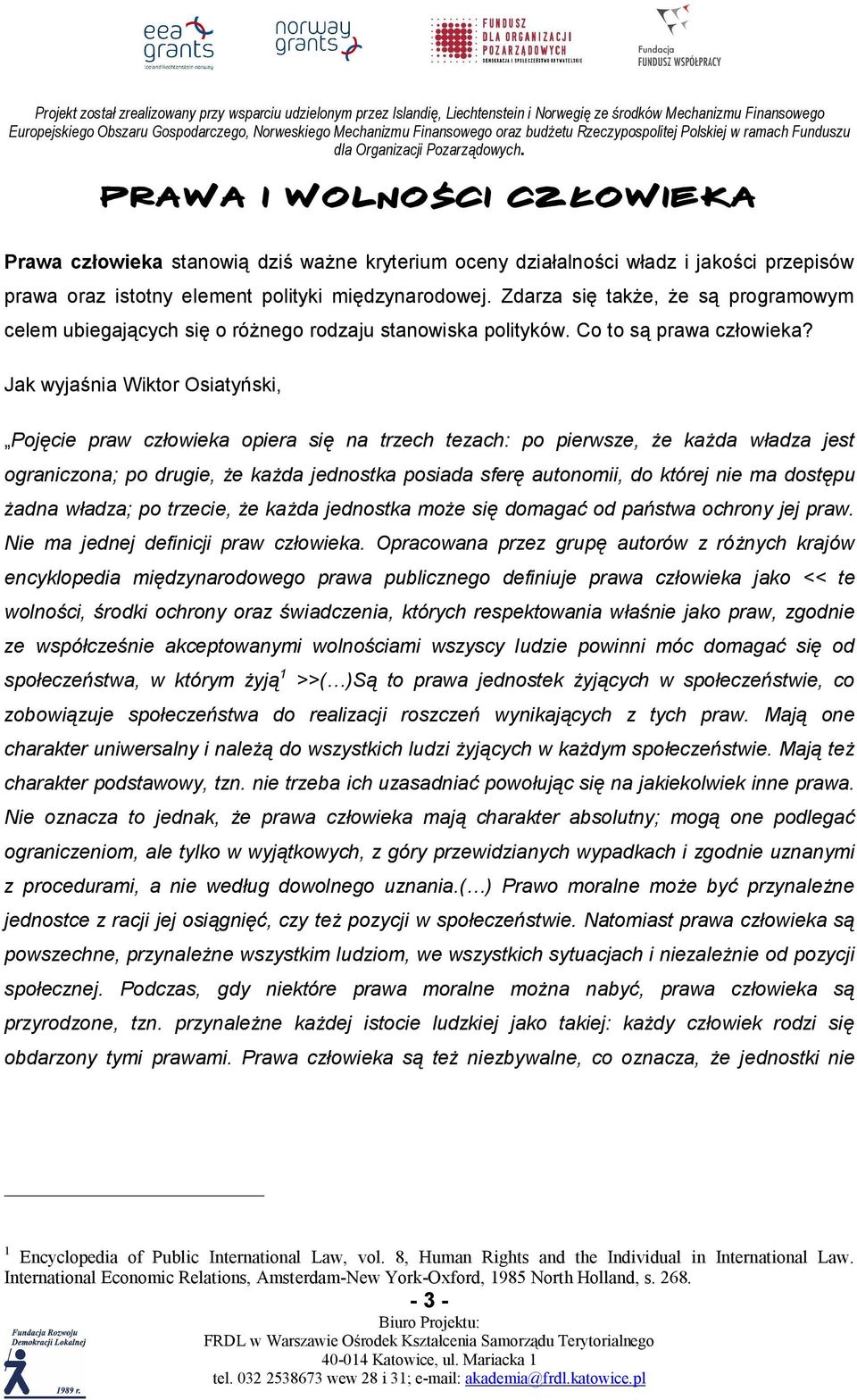 Zdarza się także, że są programowym celem ubiegających się o różnego rodzaju stanowiska polityków. Co to są prawa człowieka?