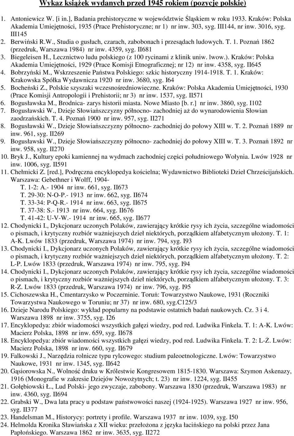 , Studia o gusłach, czarach, zabobonach i przesądach ludowych. T. 1. Poznań 1862 (przedruk, Warszawa 1984) nr inw. 4359, syg. II681 3. Biegeleisen H.
