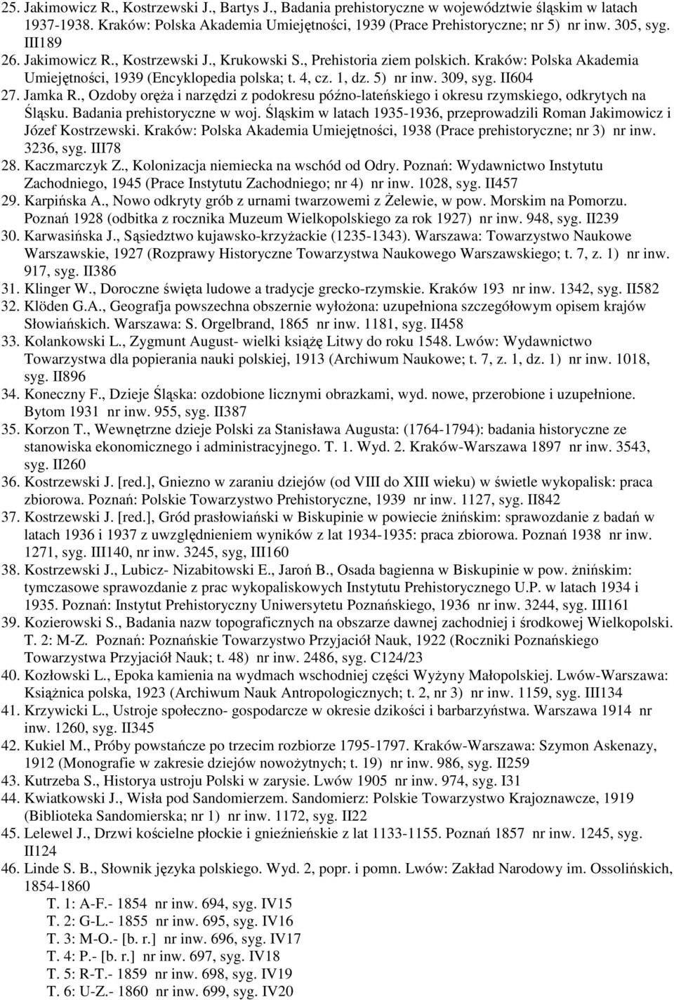 II604 27. Jamka R., Ozdoby oręŝa i narzędzi z podokresu późno-lateńskiego i okresu rzymskiego, odkrytych na Śląsku. Badania prehistoryczne w woj.