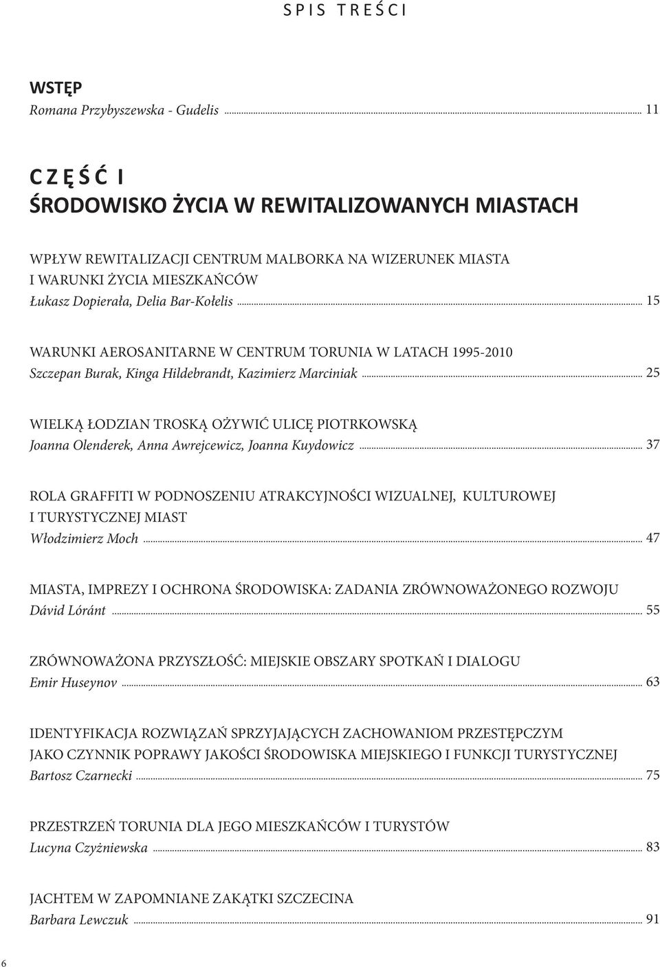 .. 25 WIELKĄ ŁODZIAN TROSKĄ OŻYWIĆ ULICĘ PIOTRKOWSKĄ Joanna Olenderek, Anna Awrejcewicz, Joanna Kuydowicz.