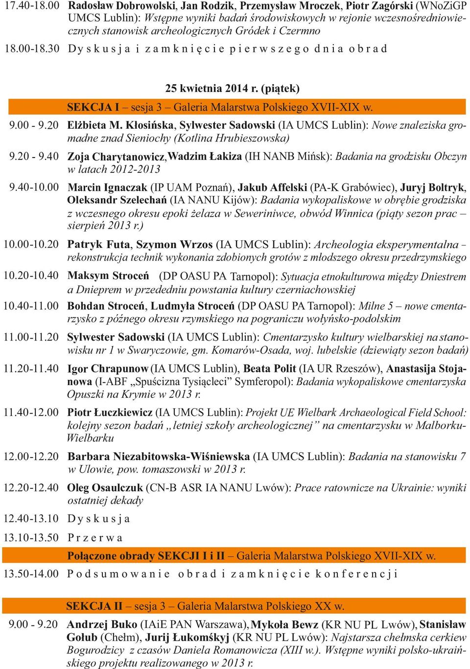 i Czermno 18.00-18.30 D y s k u s j a i z a m k n i ę c i e p i e r w s z e g o d n i a o b r a d 25 kwietnia 2014 r. (piątek) SEKCJA I sesja 3 Galeria Malarstwa Polskiego XVII-XIX w. 9.00-9.