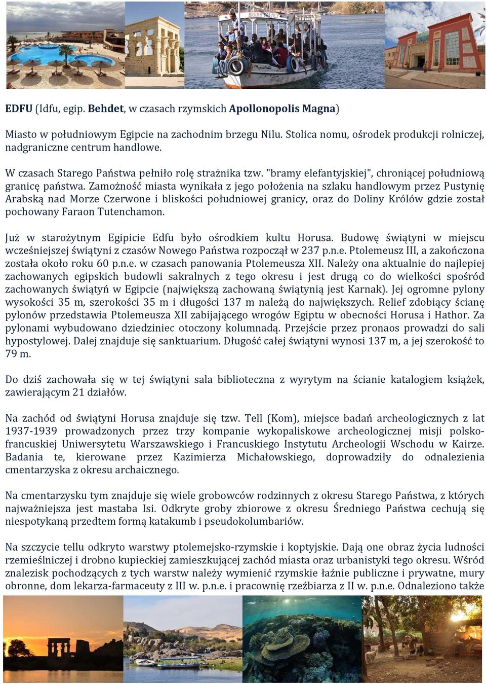 Zamożność miasta wynikała z jego położenia na szlaku handlowym przez Pustynię Arabską nad Morze Czerwone i bliskości południowej granicy, oraz do Doliny Królów gdzie został pochowany Faraon