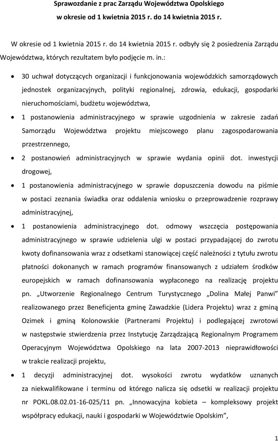 województwa, 1 postanowienia administracyjnego w sprawie uzgodnienia w zakresie zadań Samorządu projektu miejscowego planu zagospodarowania przestrzennego, 2 postanowień administracyjnych w sprawie