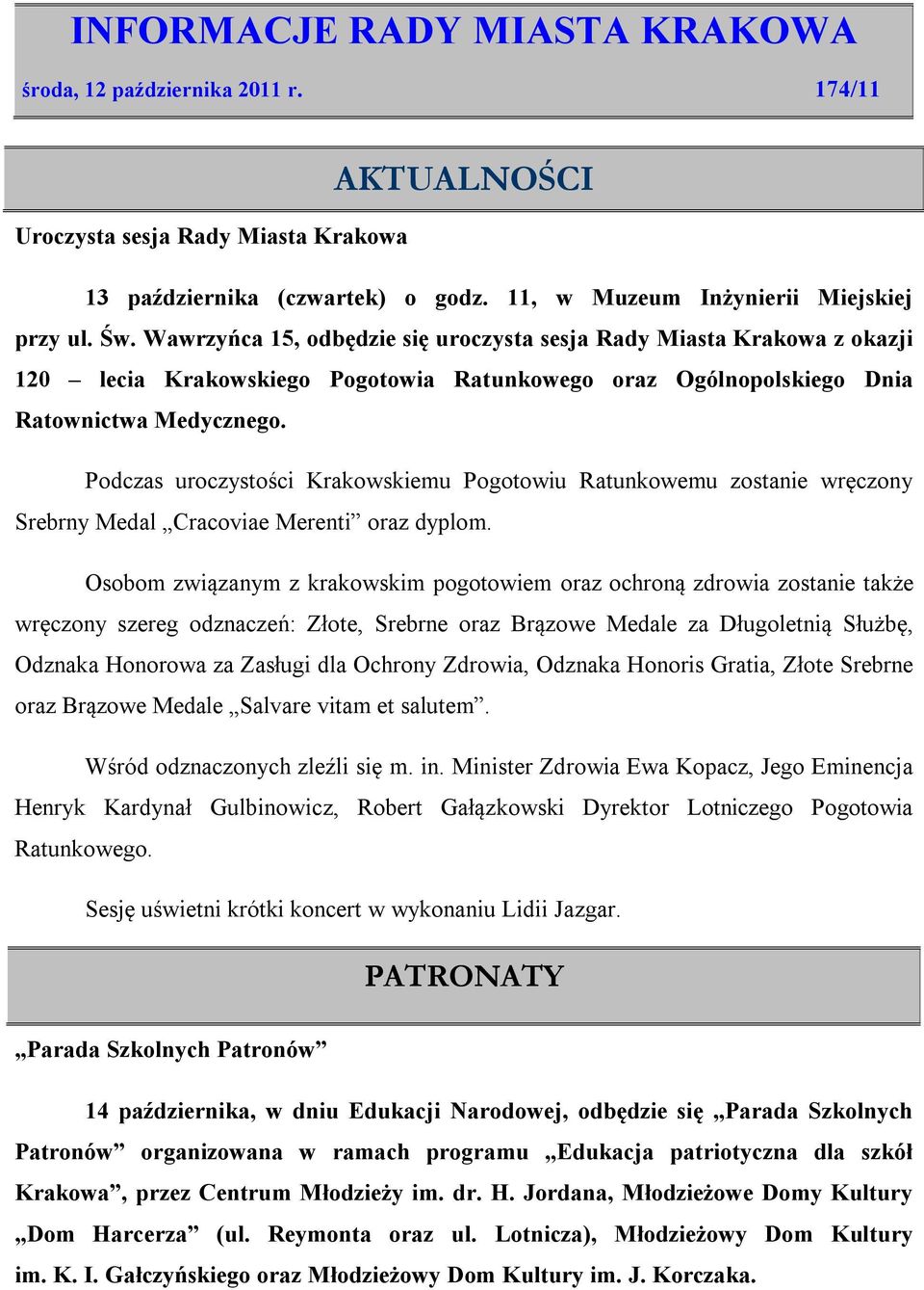 Podczas uroczystości Krakowskiemu Pogotowiu Ratunkowemu zostanie wręczony Srebrny Medal Cracoviae Merenti oraz dyplom.