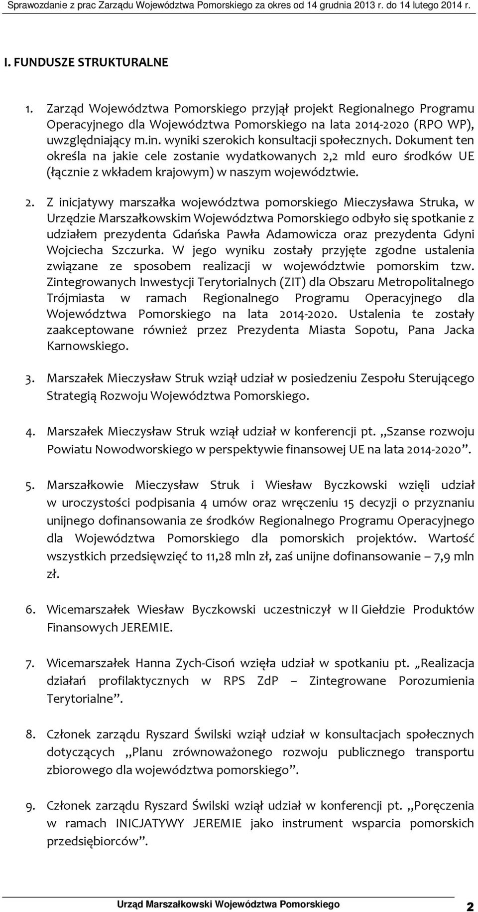 2 mld euro środków UE (łącznie z wkładem krajowym) w naszym województwie. 2.