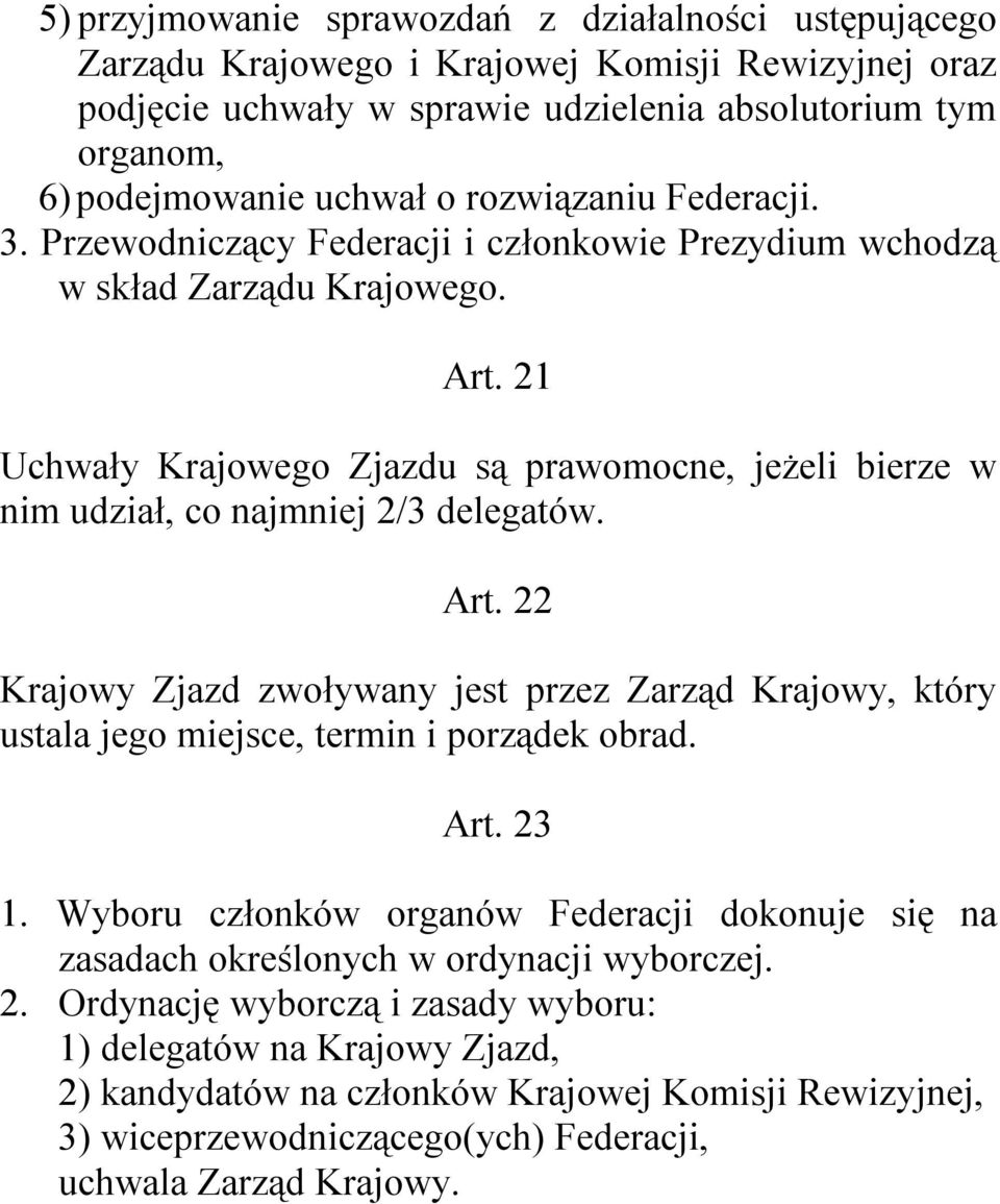 21 Uchwały Krajowego Zjazdu są prawomocne, jeżeli bierze w nim udział, co najmniej 2/3 delegatów. Art.