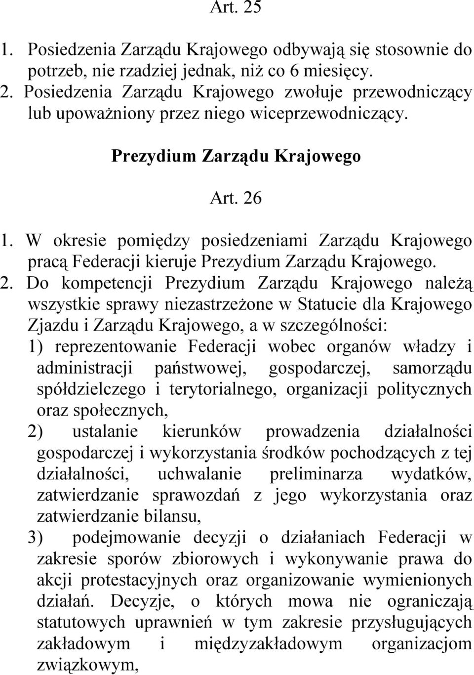 1. W okresie pomiędzy posiedzeniami Zarządu Krajowego pracą Federacji kieruje Prezydium Zarządu Krajowego. 2.