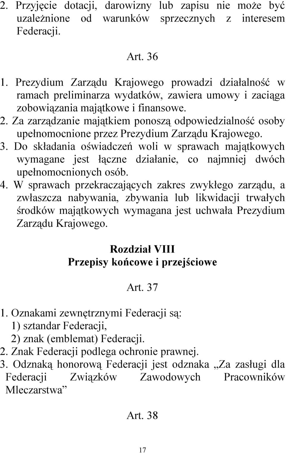 Za zarządzanie majątkiem ponoszą odpowiedzialność osoby upełnomocnione przez Prezydium Zarządu Krajowego. 3.