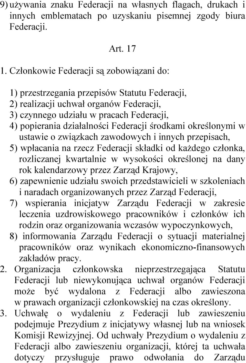 Federacji środkami określonymi w ustawie o związkach zawodowych i innych przepisach, 5) wpłacania na rzecz Federacji składki od każdego członka, rozliczanej kwartalnie w wysokości określonej na dany