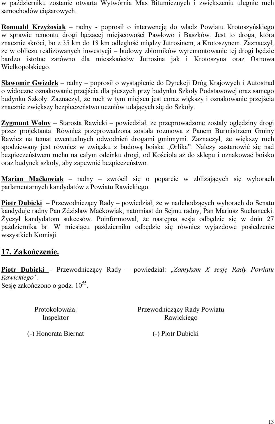 Jest to droga, która znacznie skróci, bo z 35 km do 18 km odległość między Jutrosinem, a Krotoszynem.