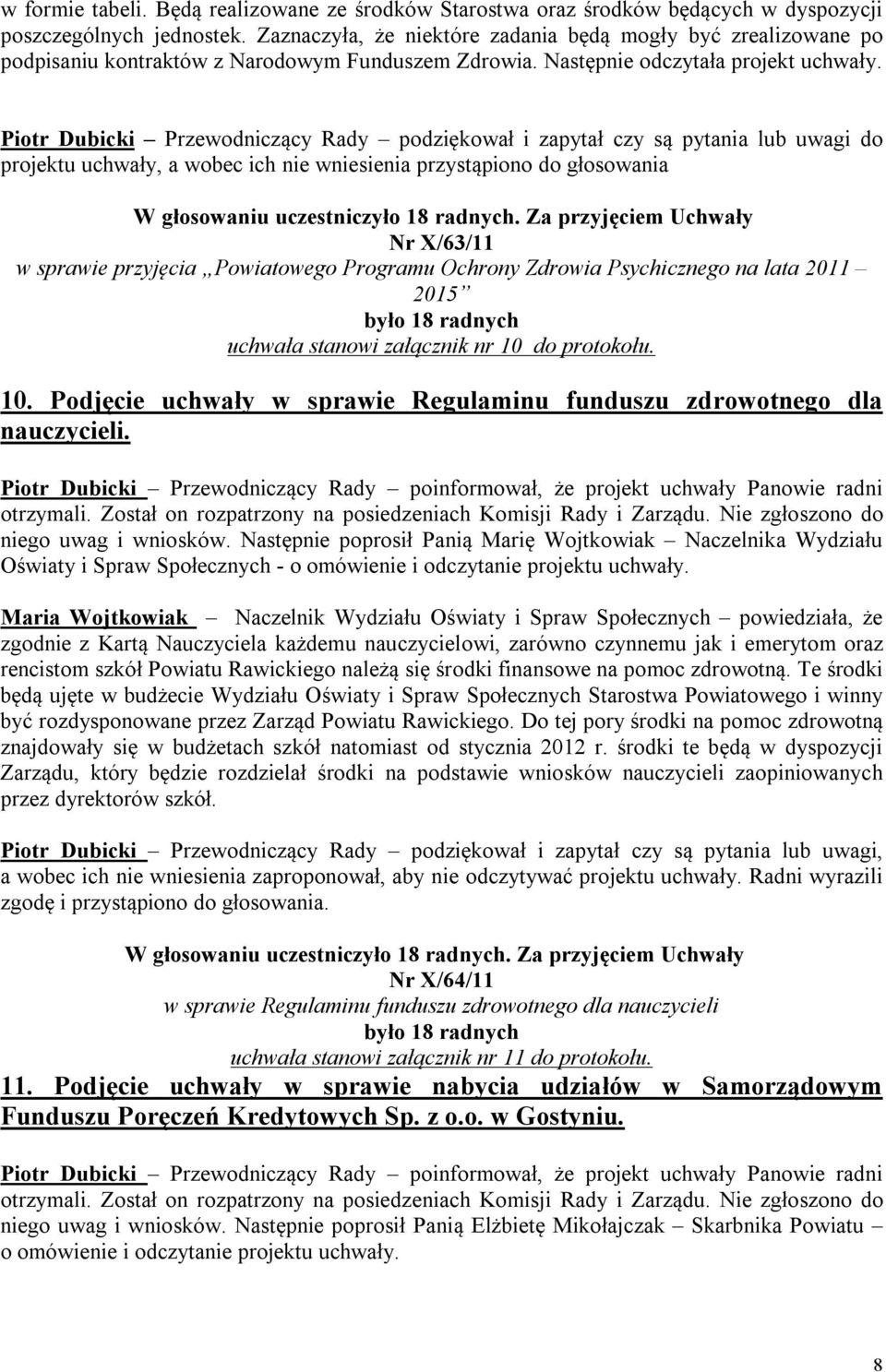 projektu uchwały, a wobec ich nie wniesienia przystąpiono do głosowania Nr X/63/11 w sprawie przyjęcia Powiatowego Programu Ochrony Zdrowia Psychicznego na lata 2011 2015 uchwała stanowi załącznik nr