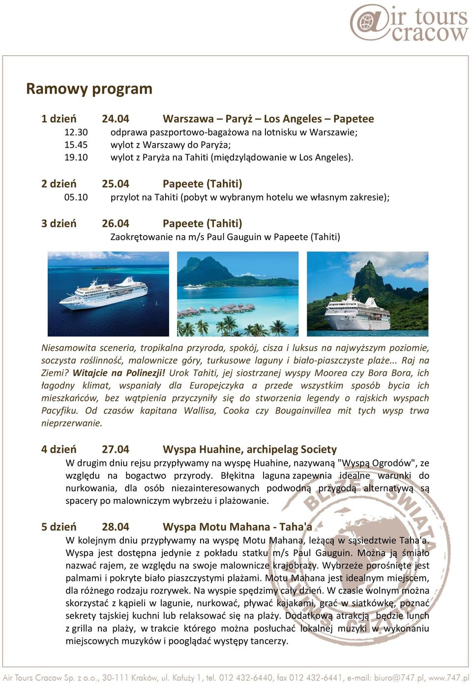 04 Papeete (Tahiti) Zaokrętowanie na m/s Paul Gauguin w Papeete (Tahiti) Niesamowita sceneria, tropikalna przyroda, spokój, cisza i luksus na najwyższym poziomie, soczysta roślinność, malownicze
