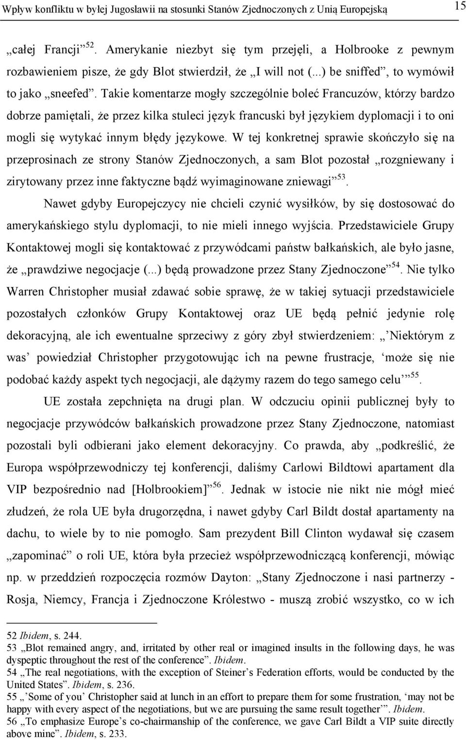 Takie komentarze mogły szczególnie boleć Francuzów, którzy bardzo dobrze pamiętali, że przez kilka stuleci język francuski był językiem dyplomacji i to oni mogli się wytykać innym błędy językowe.