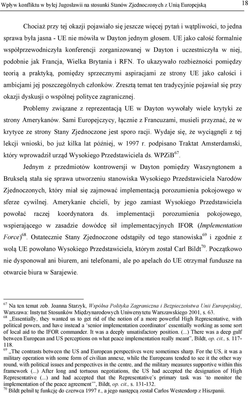 To ukazywało rozbieżności pomiędzy teorią a praktyką, pomiędzy sprzecznymi aspiracjami ze strony UE jako całości i ambicjami jej poszczególnych członków.