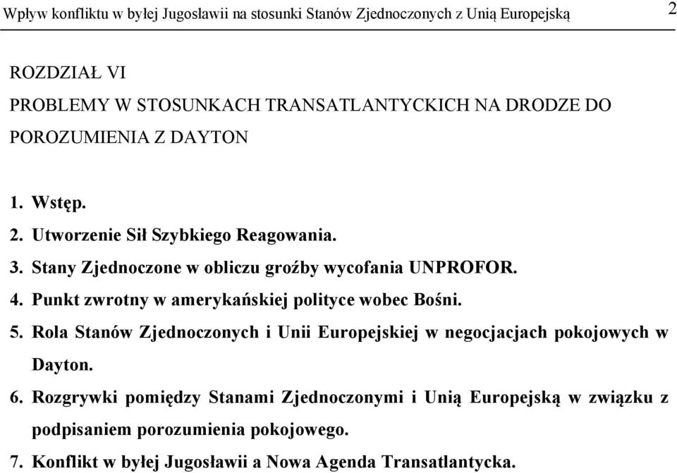 Punkt zwrotny w amerykańskiej polityce wobec Bośni. 5. Rola Stanów Zjednoczonych i Unii Europejskiej w negocjacjach pokojowych w Dayton. 6.