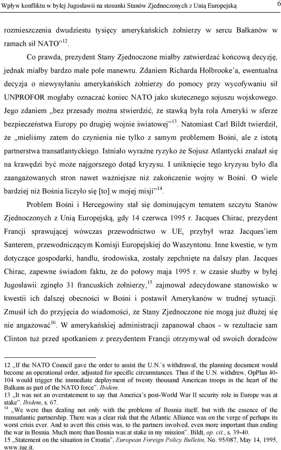 Zdaniem Richarda Holbrooke a, ewentualna decyzja o niewysyłaniu amerykańskich żołnierzy do pomocy przy wycofywaniu sił UNPROFOR mogłaby oznaczać koniec NATO jako skutecznego sojuszu wojskowego.