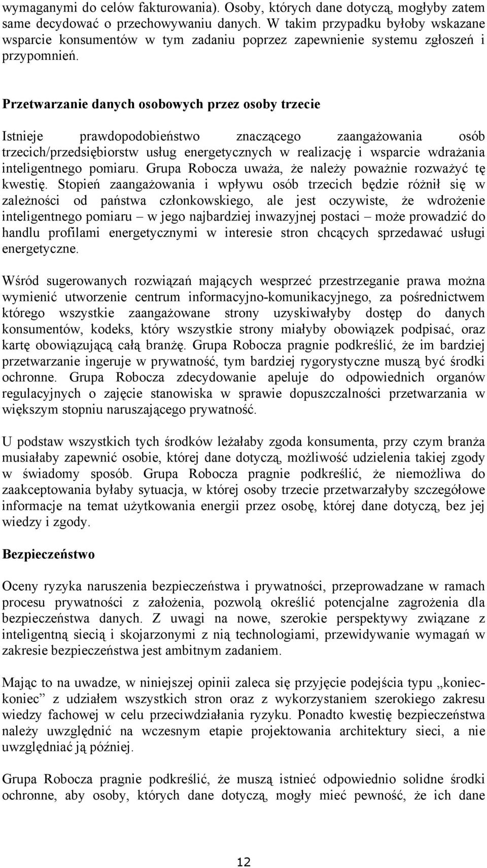 Przetwarzanie danych osobowych przez osoby trzecie Istnieje prawdopodobieństwo znaczącego zaangażowania osób trzecich/przedsiębiorstw usług energetycznych w realizację i wsparcie wdrażania