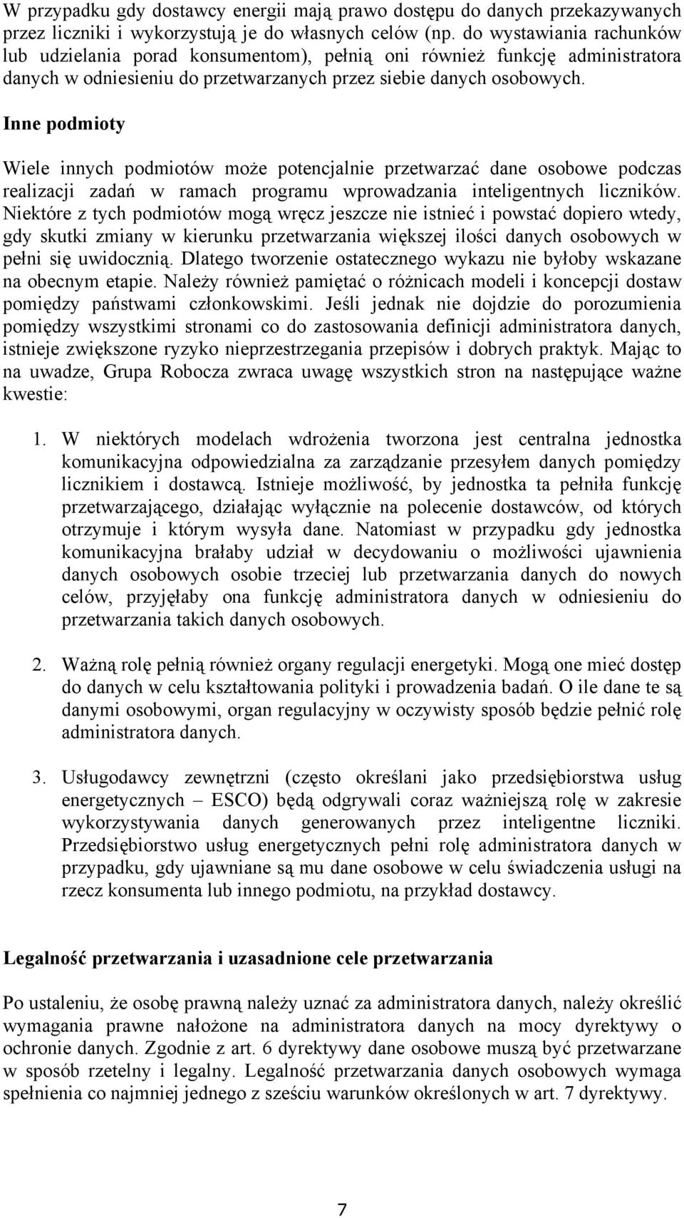 Inne podmioty Wiele innych podmiotów może potencjalnie przetwarzać dane osobowe podczas realizacji zadań w ramach programu wprowadzania inteligentnych liczników.