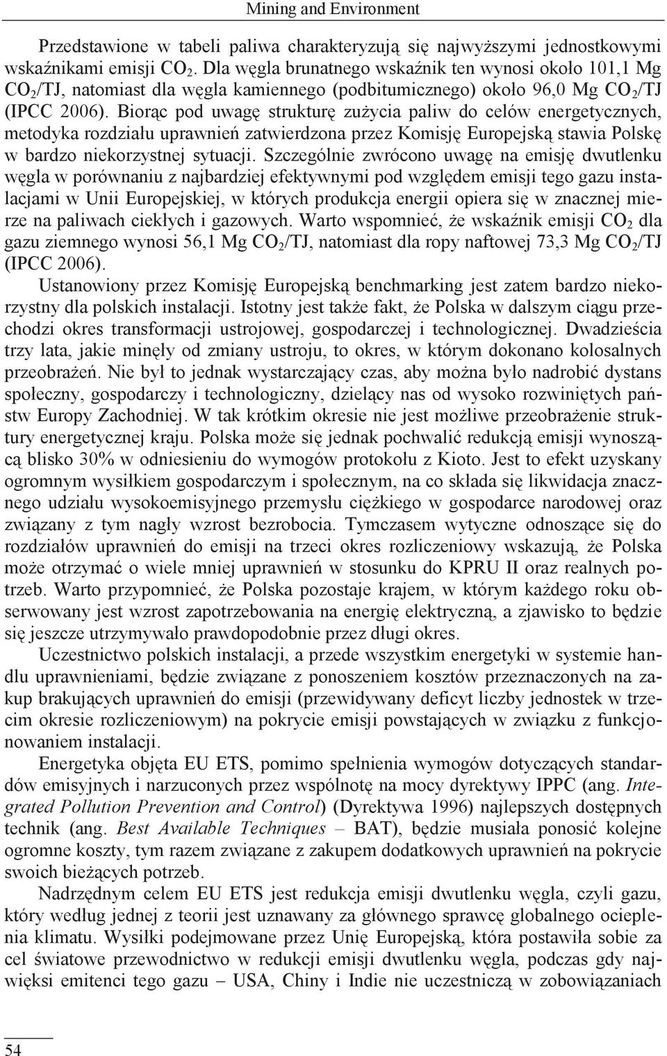 Biorąc pod uwagę strukturę zużycia paliw do celów energetycznych, metodyka rozdziału uprawnień zatwierdzona przez Komisję Europejską stawia Polskę w bardzo niekorzystnej sytuacji.