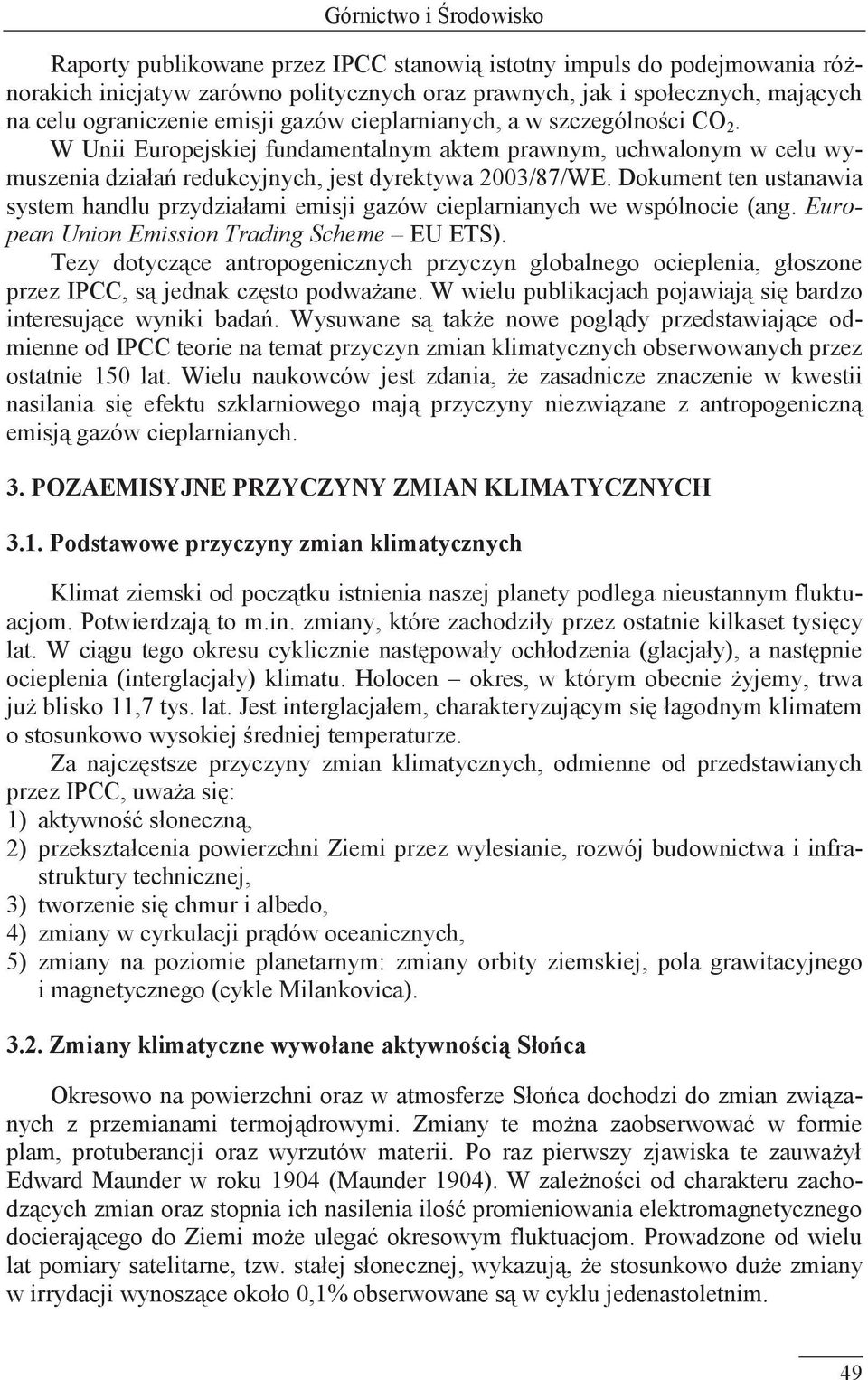 Dokument ten ustanawia system handlu przydziałami emisji gazów cieplarnianych we wspólnocie (ang. European Union Emission Trading Scheme EU ETS).