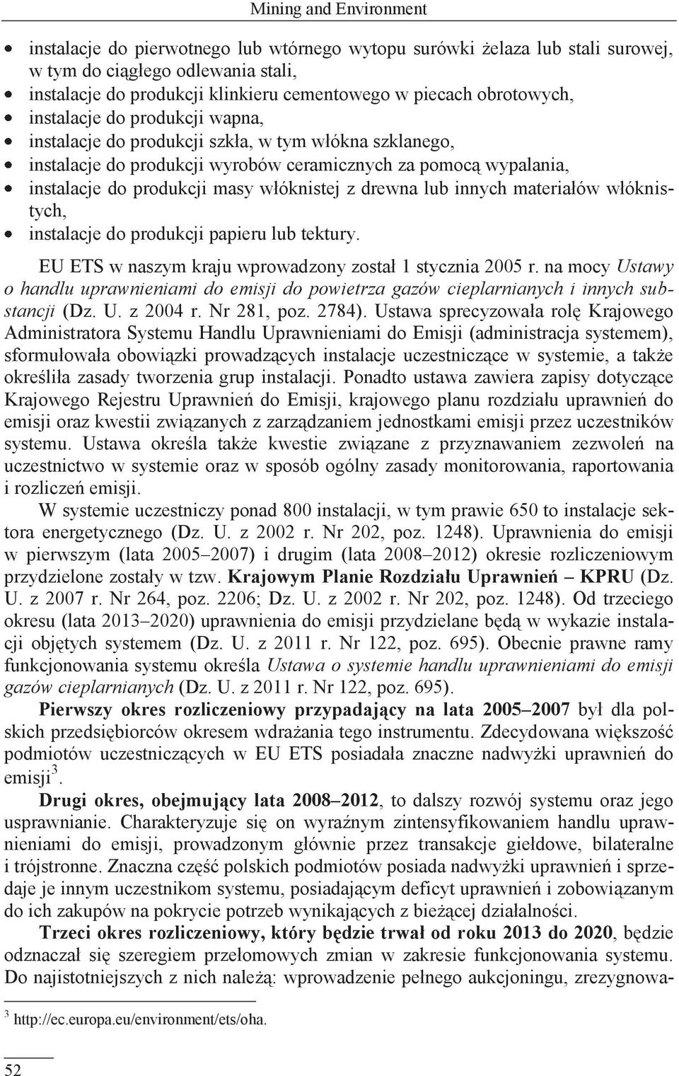 włóknistej z drewna lub innych materiałów włóknistych, instalacje do produkcji papieru lub tektury. EU ETS w naszym kraju wprowadzony został 1 stycznia 2005 r.